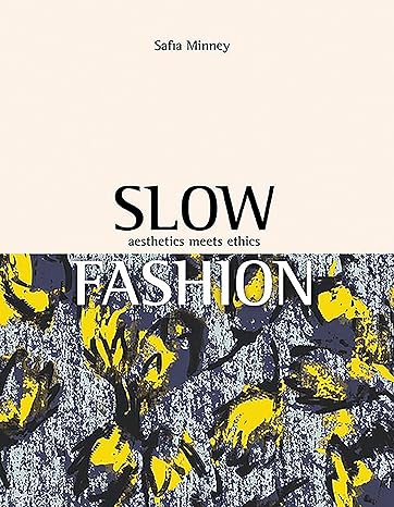 slow fashion aesthetics meets ethics 1st edition safia minney 1780262833, 978-1780262833