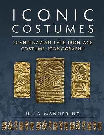 iconic costumes scandinavian late iron age costume iconography 1st edition ulla mannering 1789255473,