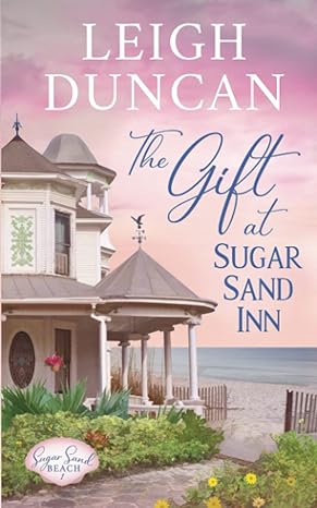 the gift at sugar sand inn clean and wholesome contemporary women s fiction  leigh duncan 1944258256,
