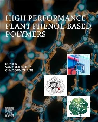 high performance plant phenol based polymers 1st edition samy madbouly, chaoqun zhang 0443190194,
