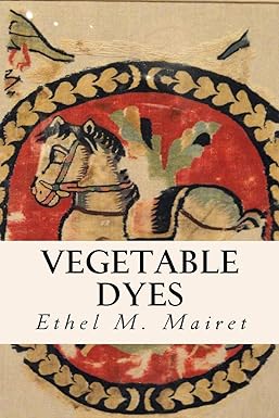 vegetable dyes 1st edition ethel m. mairet 1533182620, 978-1533182623