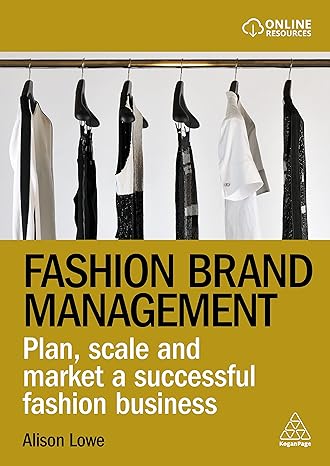 fashion brand management plan scale and market a successful fashion business 1st edition alison lowe