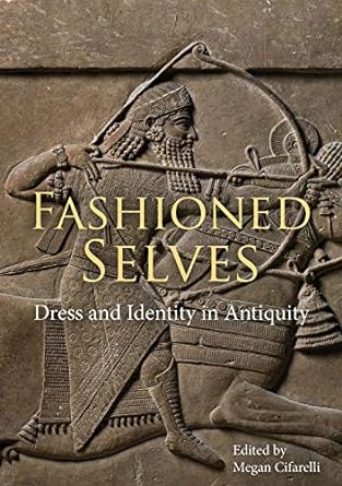 fashioned selves dress and identity in antiquity 1st edition megan cifarelli 1789252547, 978-1789252545