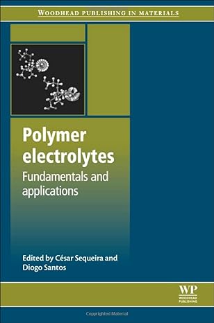 polymer electrolytes fundamentals and applications 1st edition cesar sequeira, diogo santos 0081014538,