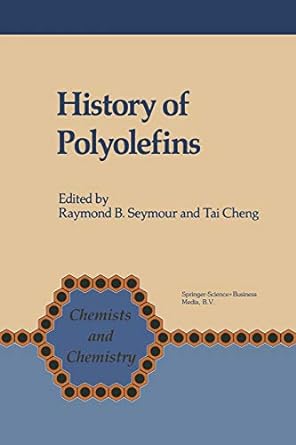 history of polyolefins the world s most widely used polymers 1986 edition f.b. seymour ,tai cheng 9401089167,