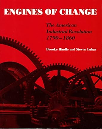 engines of change the american industrial revolution 1790 1860 1st edition brooke hindle, steven lubar