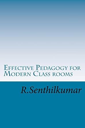 effective pedagogy for modern class rooms 1st edition r senthilkumar 1548311715, 978-1548311711
