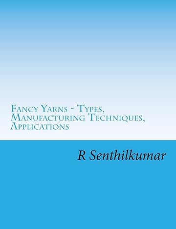 fancy yarn types manufacturing techniques applications 1st edition r senthilkumar 1548521361, 978-1548521363