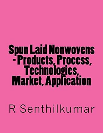 spun laid nonwovens products process technologies market application 1st edition r senthilkumar 1548521744,