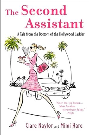 the second assistant a tale from the bottom of the hollywood ladder  clare naylor ,mimi hare 0452286107,