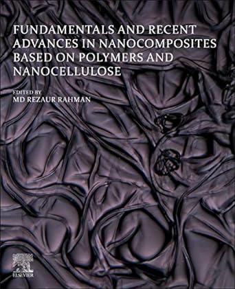 fundamentals and recent advances in nanocomposites based on polymers and nanocellulose 1st edition md rezaur