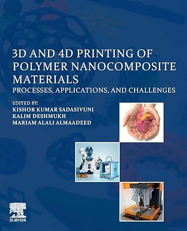 3d and 4d printing of polymer nanocomposite materials processes applications and challenges 1st edition