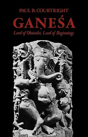 ganesa lord of obstacles lord of beginnings 1st edition paul b. courtright 0195057422, 978-0195057423