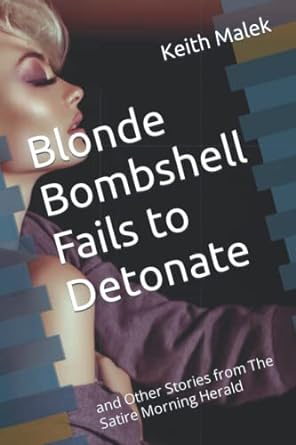blonde bombshell fails to detonate and other stories from the satire morning herald  keith malek