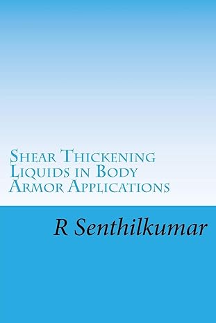 shear thickening liquids in body armor applications 1st edition r senthilkumar 1548920223, 978-1548920227