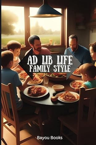 ad lib life family style  bayou books 979-8395733344