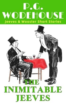 the inimitable jeeves p g wodehouse s original 1923 jeeves and wooster humorous short story collection  p g