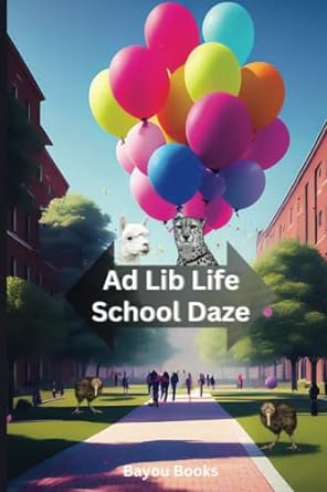 ad lib life school daze  bayou books 979-8394951381