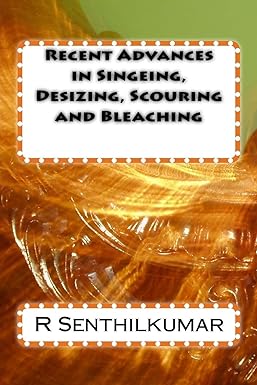 recent advances in singeing desizing scouring and bleaching 1st edition r senthilkumar 1533403163,
