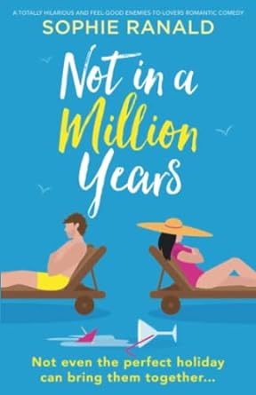 not in a million years a totally hilarious and feel good enemies to lovers romantic comedy  sophie ranald