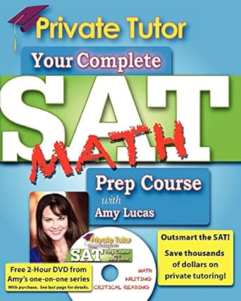 your complete sat math prep course with amy lucas 1st edition amy lucas 1463672993, 978-1463672997