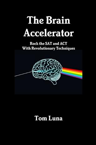 the brain accelerator rock the sat and act with revolutionary techniques 1st edition tom luna 1329014782,