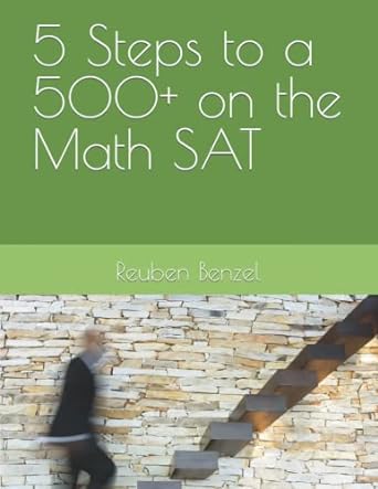 5 steps to a 500+ on the math sat 1st edition reuben samuel benzel 979-8840352632