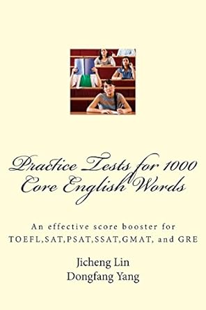 practice tests for 1000 core english words an effective score booster for toefl sat psat ssat gmat and gre