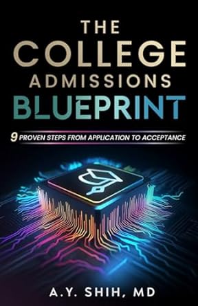 the college admissions blueprint 9 proven steps from application to acceptance 1st edition a.y. shih md