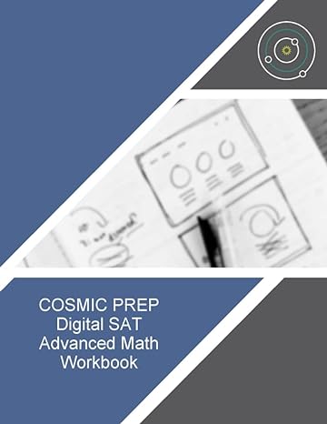 cosmic prep digital sat advanced math workbook 1st edition douglas s. kovel ed.m. 979-8396746367