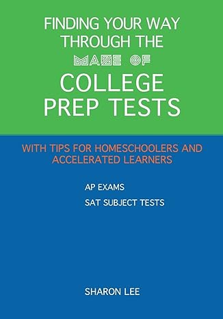 finding your way through the maze of college prep tests a guide to aps and sat subject tests with tips for