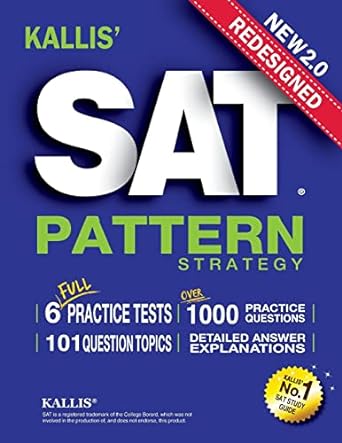 kallis redesigned sat pattern strategy + 6 full length practice tests 2nd edition kallis 154672477x,