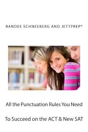 all the punctuation rules you need to succeed on the act and new sat 1st edition randee schneeberg, j.d.,