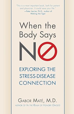 when the body says no exploring the stress disease connection 1st edition gabor mate m.d. 0470923350,