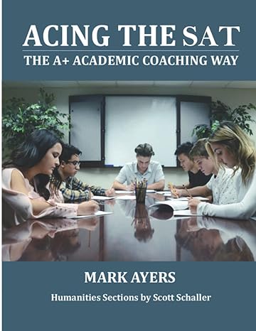 acing the sat the a+ academic coaching way created for santa fe indian school 1st edition mark ayers