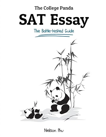 the college panda s sat essay the battle tested guide for the new sat 20 essay 1st edition nielson phu