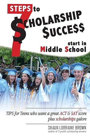 seven steps to scholarship success start in middle school tips for teens who want a great act or sat score