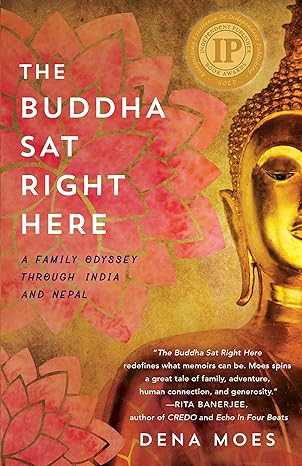 the buddha sat right here a family odyssey through india and nepal 1st edition dena moes 1631525611,