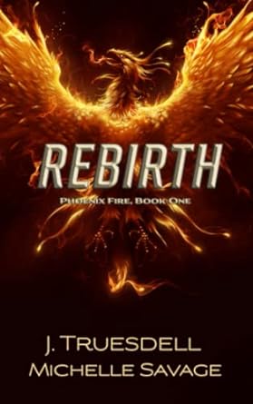 rebirth phoenix fire series  j truesdell ,michelle savage b0bylf21lr, 979-8374527292