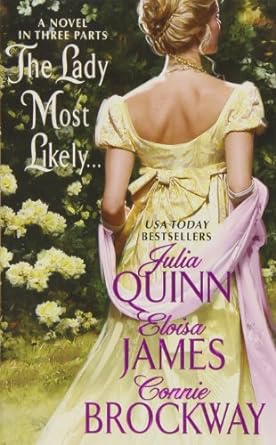the lady most likely a novel in three parts  julia quinn ,eloisa james ,connie brockway 0061247820,
