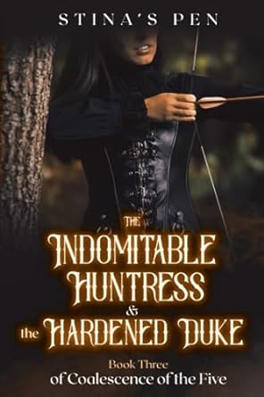 the indomitable huntress and the hardened duke  stina's pen b0ch2gwwh8, 979-8856252094