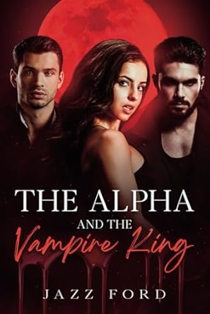the alpha and the vampire king  jazz ford b0cmqy4grs, 979-8866727216
