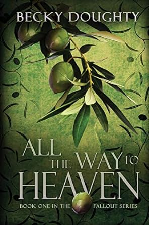 all the way to heaven book one of the fallout series  becky doughty 1634221397, 978-1634221399
