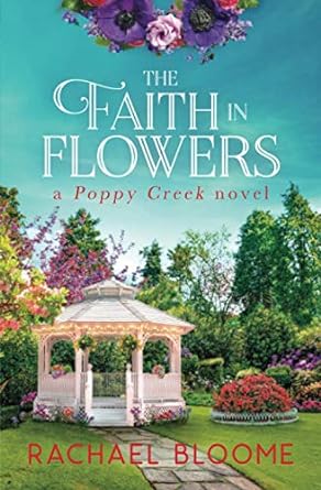 the faith in flowers a poppy creek novel  rachael bloome 1951799100, 978-1951799106