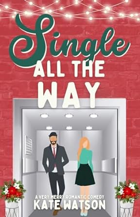 single all the way a very merry romantic comedy  kate watson b0cnkp18kr, 979-8867931520