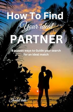 how to find your ideal partner 9 proven ways to guide your search for an ideal match  isabel mary vedo