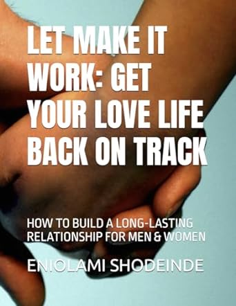 let make it work get your love life back on track how to build a long lasting relationship for men and women 