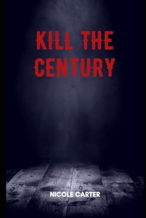 kill the century  nicole carter b0cl37cn73, 979-8864257395