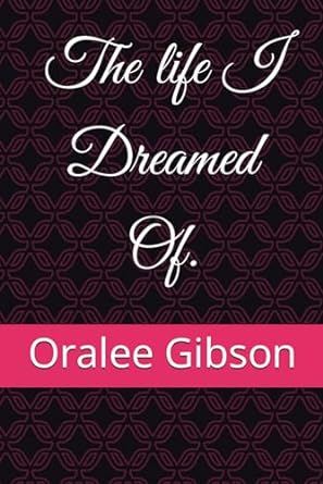 the life i dreamed of  oralee gibson b0cm2d9xlm, 979-8864610596