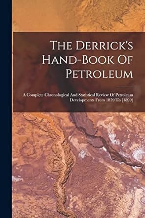 the derricks hand book of petroleum a complete chronological and statistical review of petroleum developments